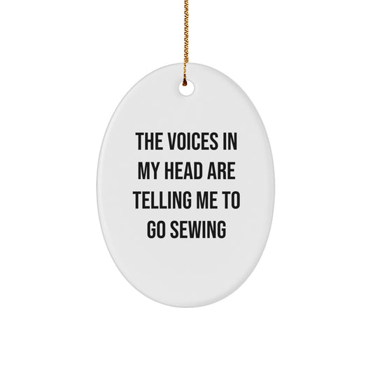Funny Sewing Oval Ornament Gifts from Friends for Christmas, Oval Shaping, White Color, Unique Sewing Decorations, The Voices In My Head Are Telling Me To Go Sewing - Image 1