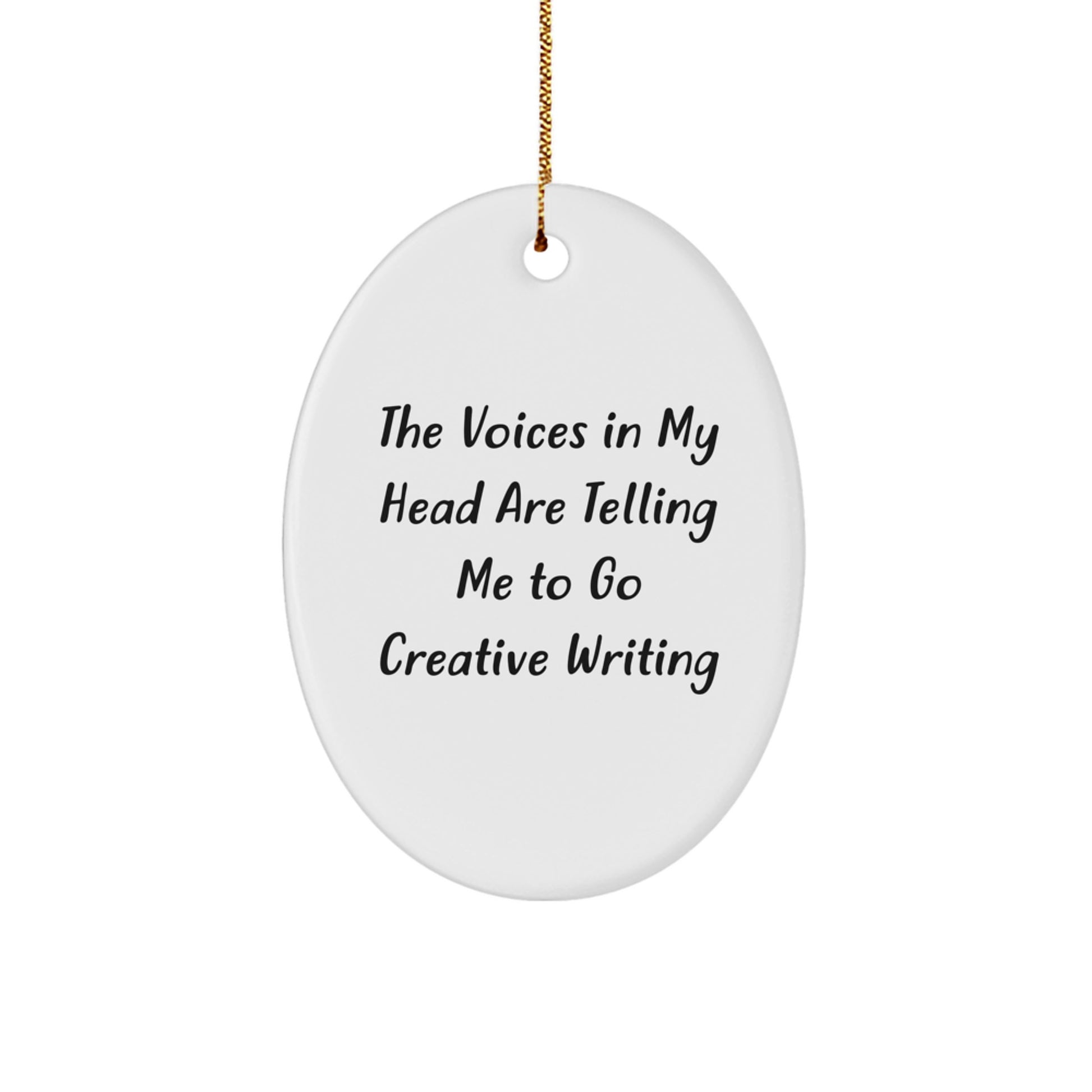Gifts from Family for Creative Writing Enthusiasts, Oval Ornament, Funny Quote, The Voices In My Head Are Telling Me To Go Creative Writing, Christmas Unique Gifts - Image 1