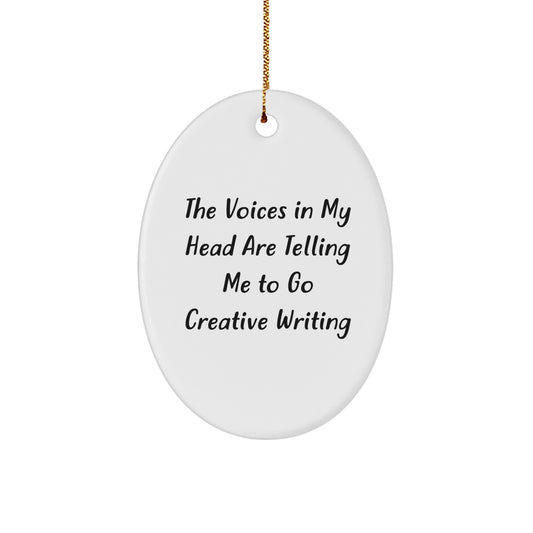 Gifts from Family for Creative Writing Enthusiasts, Oval Ornament, Funny Quote, The Voices In My Head Are Telling Me To Go Creative Writing, Christmas Unique Gifts - Image 1