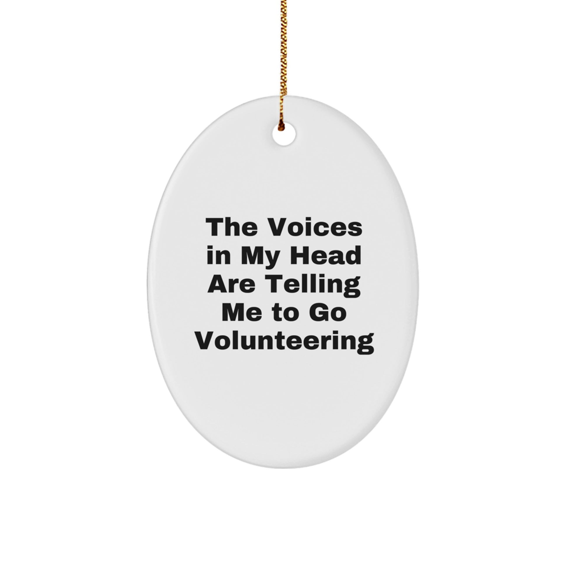 Funny Volunteering Gifts from Friends - Oval Ornament with 'The Voices In My Head Are Telling Me To Go Volunteering' Quote for Volunteering Enthusiasts at Christmas - Image 1