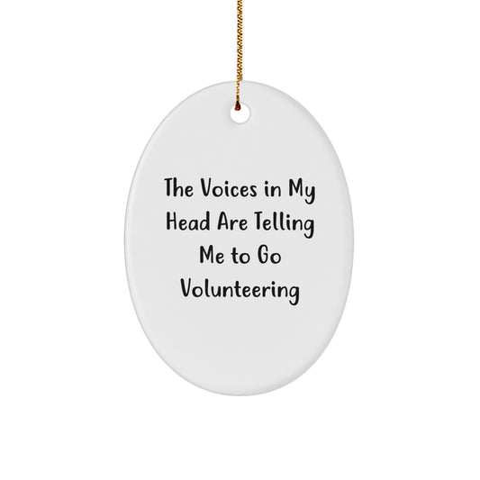 Funny Oval Ornament Gifts from Friends and Family for Volunteering Enthusiasts, Christmas Unique Gifts for Men and Women, The Voices In My Head Are Telling Me To Go Volunteering - Image 1