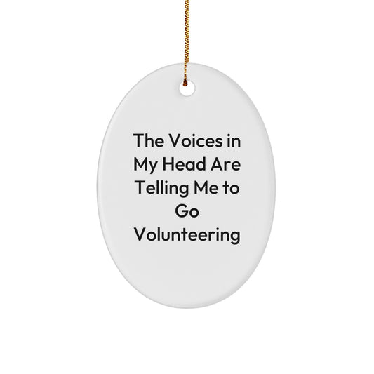 Funny Volunteering Quotes Oval Ornament Gifts for Men Women Friends Family - The Voices In My Head Are Telling Me To Go Volunteering - Christmas Unique Gifts from Friends to Family - Image 1