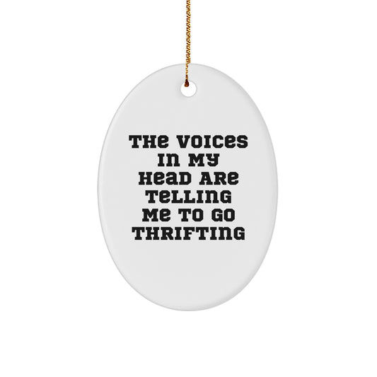 Funny Thrifting Gifts from Friends for Thrifting Enthusiasts, Oval Ornament, The Voices In My Head Are Telling Me To Go Thrifting, Christmas Unique Gifts - Image 1