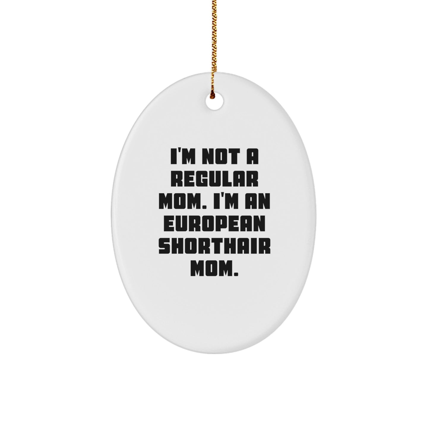 European Shorthair Cat Mom Gifts - Oval Ornament, Cute Christmas Unique Decorations, Funny Mom Quote - Image 1