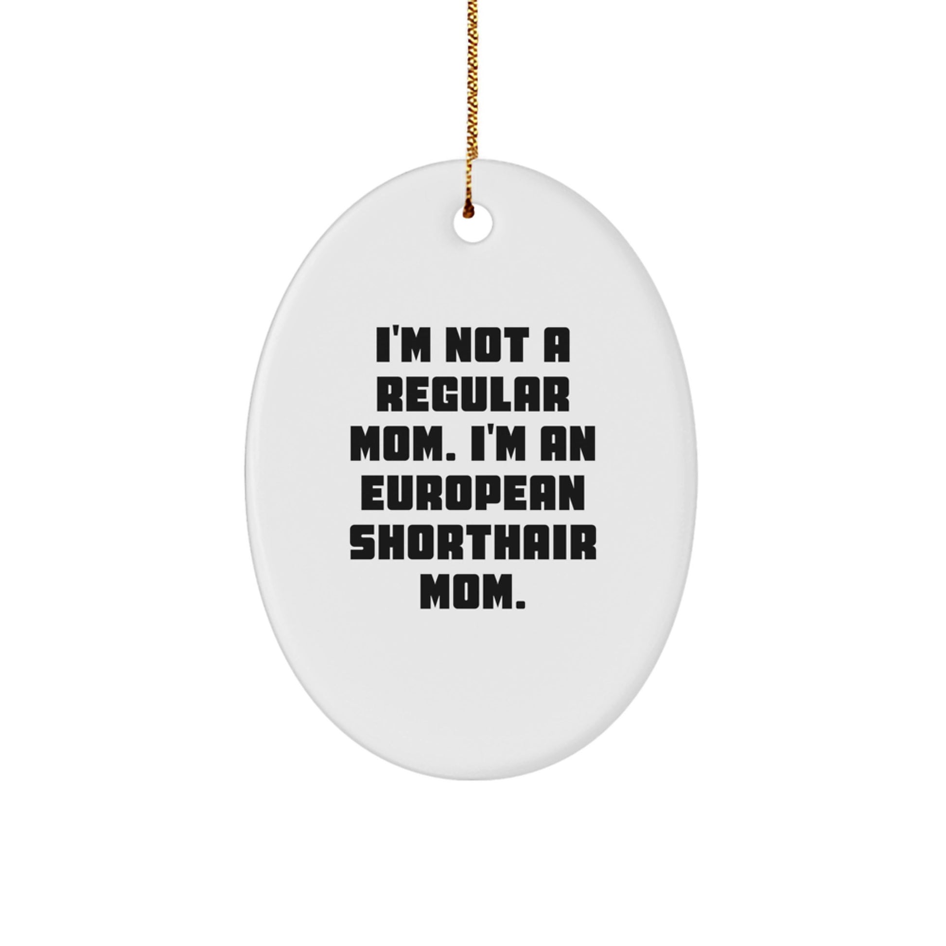 European Shorthair Cat Mom Gifts - Oval Ornament, Cute Christmas Unique Decorations, Funny Mom Quote - Image 1