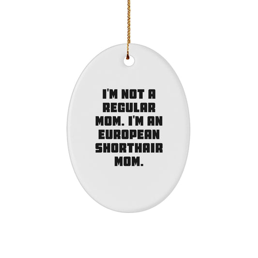 European Shorthair Cat Mom Gifts - Oval Ornament, Cute Christmas Unique Decorations, Funny Mom Quote - Image 1