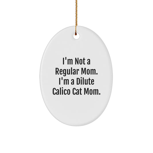 Dilute Calico Cat Oval Ornament Funny Mom Quote Christmas Unique Gift Ideas for Dilute Calico Cat Lovers from Friends Gifts - Image 1