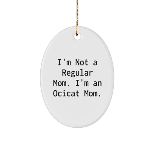Funny Ocicat Mom Gifts, I'm Not A Regular Mom. I'm An Ocicat Mom. Oval Ornament for Ocicat Lovers, Christmas Unique Gift for Friends, Family, or Coworkers, Gifts from Men, Women, or Kids - Image 1