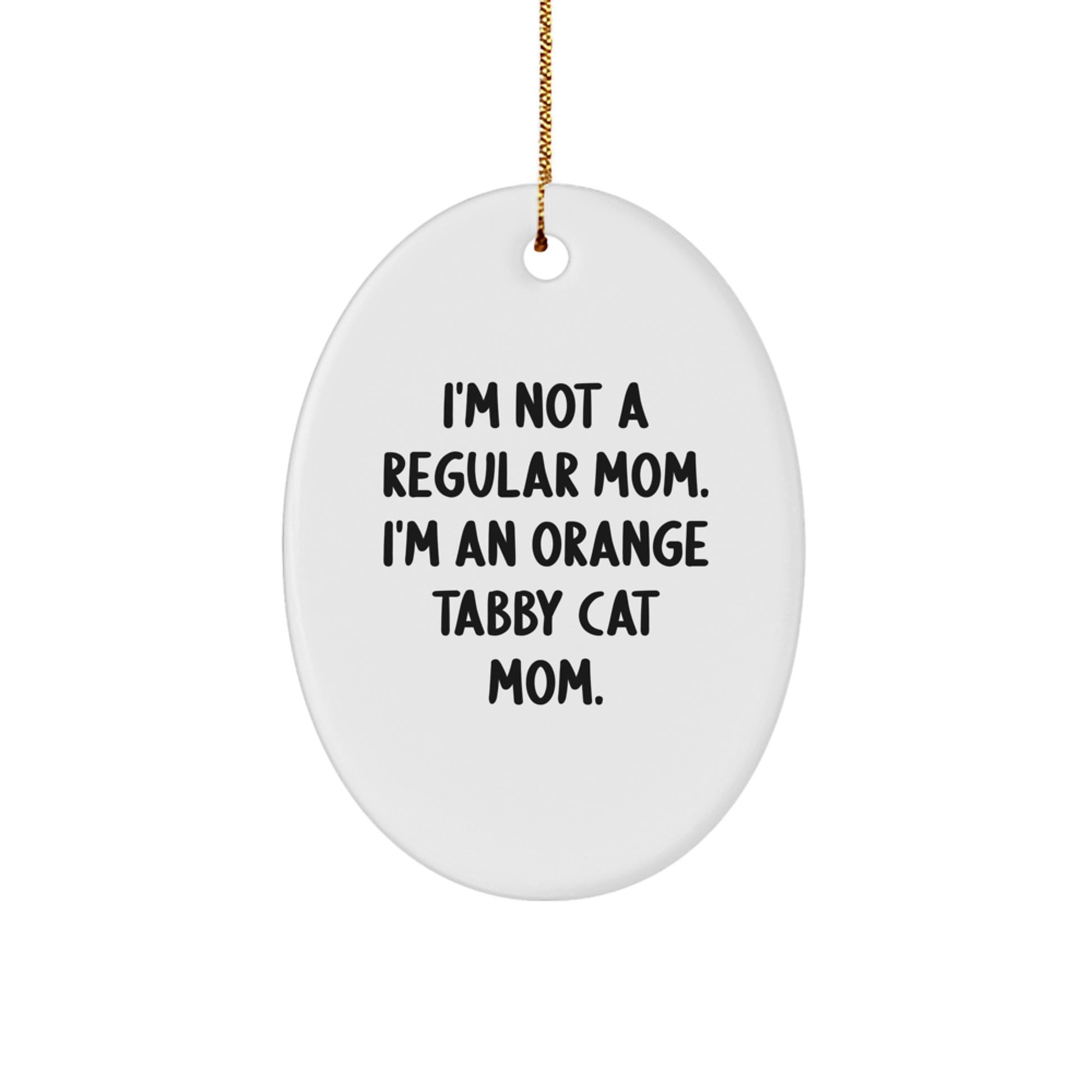 Orange Tabby Cat Mom Gifts from Friends - Oval Ornament with Funny Quote, Perfect for Christmas Unique Gifts - Image 1