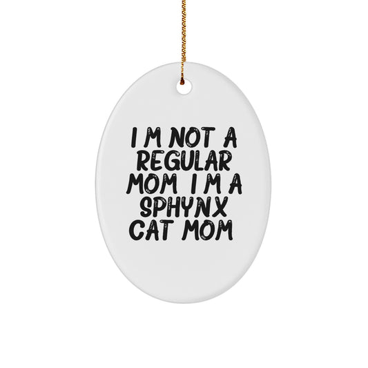 Sphynx Cat Mom Funny Oval Ornament, Gifts from Family to Friends, Unique Christmas Unique Gifts for Sphynx Cat Lovers, 'I'm Not A Regular Mom. I'm A Sphynx Cat Mom.' Quote - Image 1