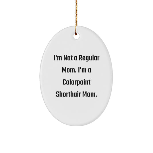 Colorpoint Shorthair Cat Mom Gifts for Friends, Family, or Coworkers - Oval Ornament with Funny Quote 'I'm Not a Regular Mom. I'm a Colorpoint Shorthair Mom.' - Christmas Unique Gifts - Image 1