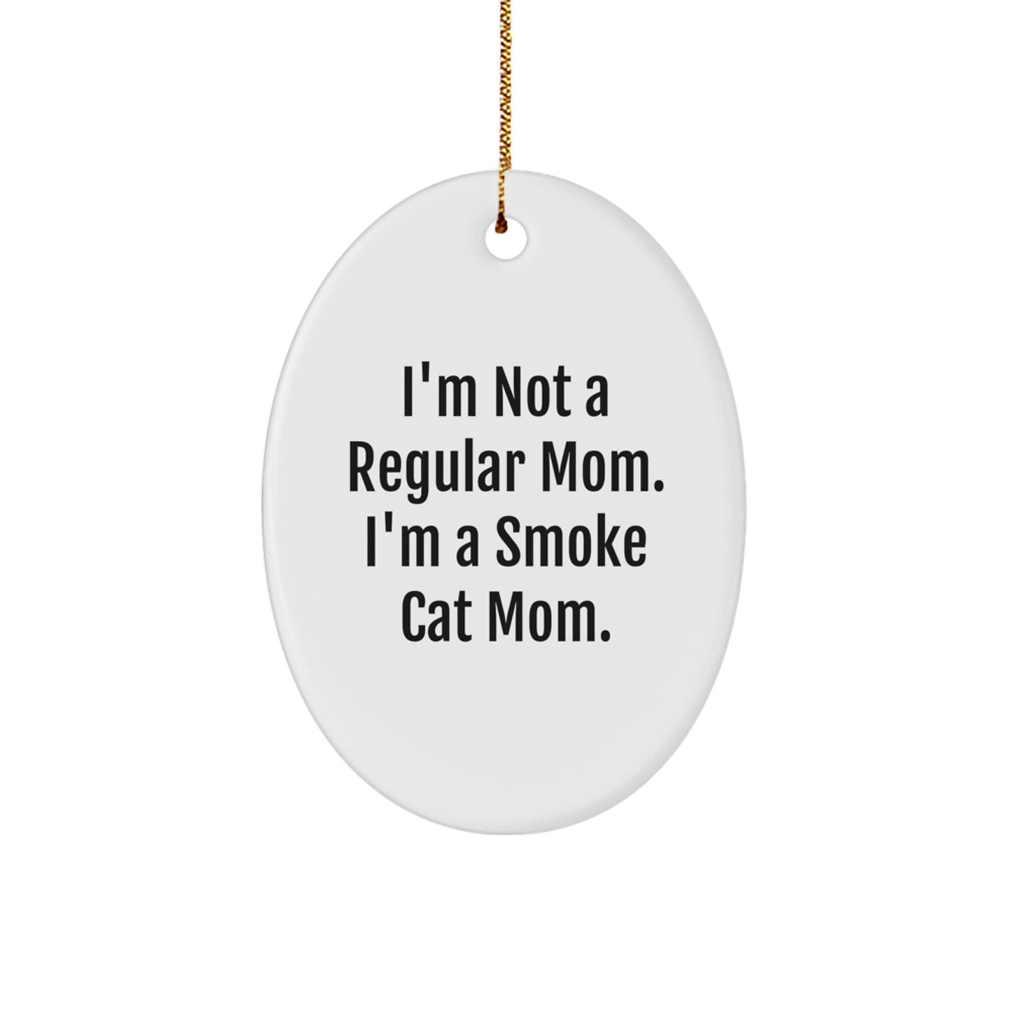 Funny Smoke Cat Mom Gifts for Friends from 'I'm Not A Regular Mom. I'm A Smoke Cat Mom.' Oval Ornament - Image 1