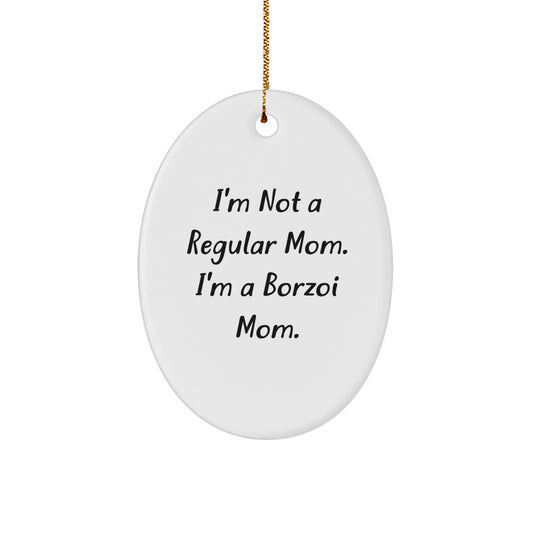 Borzoi Dog Mom Oval Ornament, 'I'm Not A Regular Mom. I'm A Borzoi Mom.' Funny Christmas Unique Gifts for Borzoi Dog Lovers, Gifts from Mom to Friends, Family, or Coworkers - Image 1