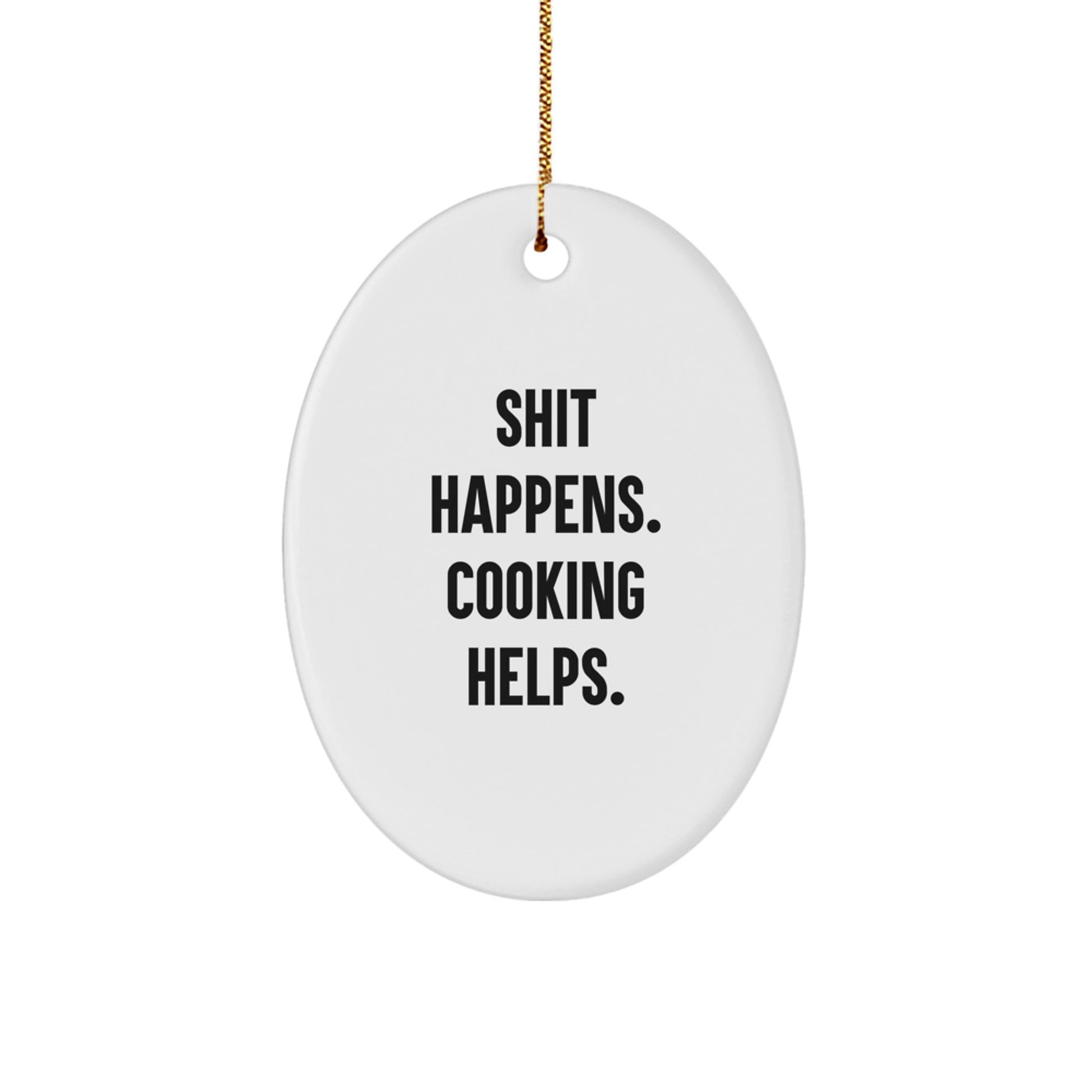 Funny Cooking Oval Ornament, Gifts from Friends to Family for Christmas, Shit Happens Cooking Helps Oval Decoration - Image 1