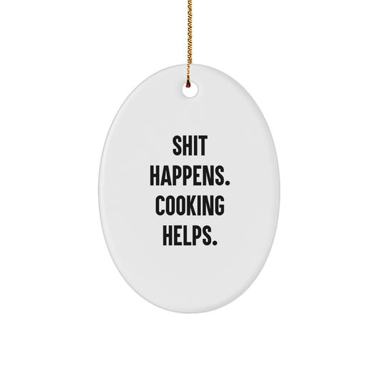 Funny Cooking Oval Ornament, Gifts from Friends to Family for Christmas, Shit Happens Cooking Helps Oval Decoration - Image 1