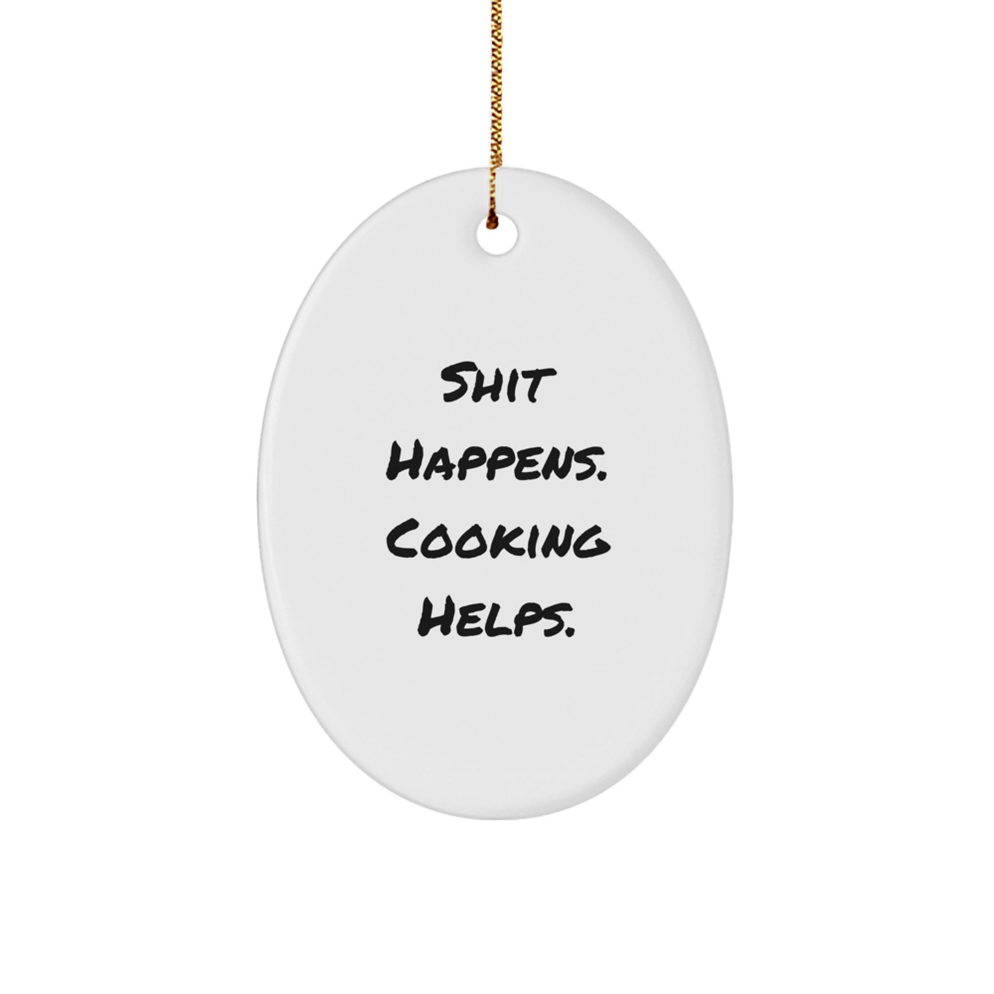 Funny Cooking Oval Ornament, Gifts for Friends, Men, Women, Cooking Enthusiasts, Shit Happens. Cooking Helps. Christmas Unique Gifts from Family - Image 1