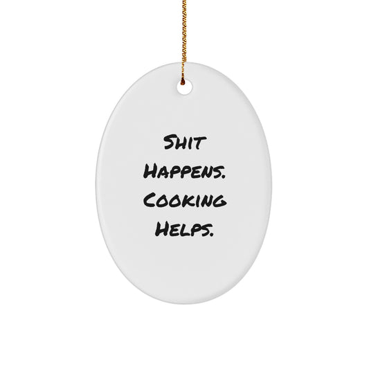 Funny Cooking Oval Ornament, Gifts for Friends, Men, Women, Cooking Enthusiasts, Shit Happens. Cooking Helps. Christmas Unique Gifts from Family - Image 1