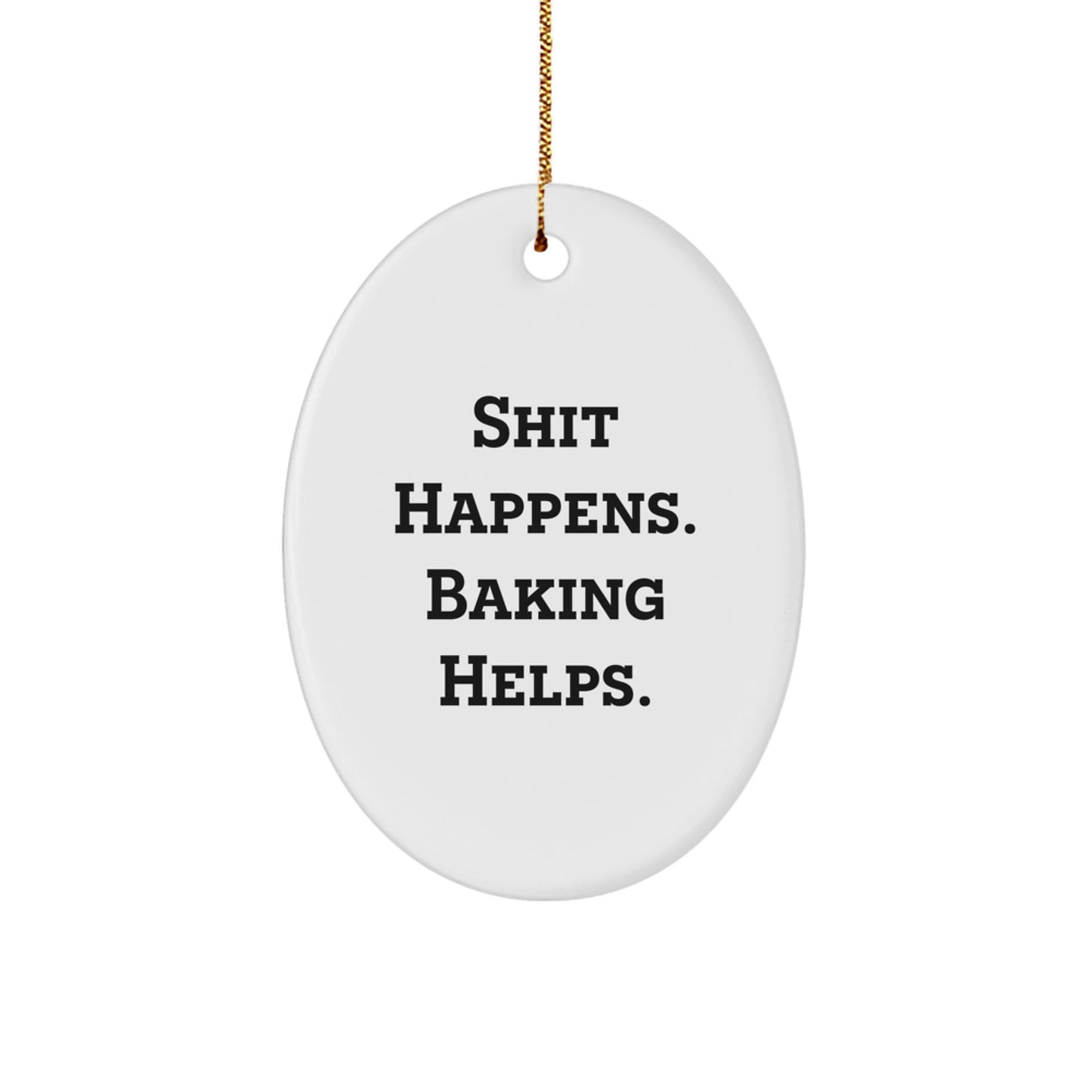 Funny Baking Oval Ornament Gifts from Men to Baking Lovers, Shit Happens. Baking Helps. Christmas Unique Gifts - Image 1