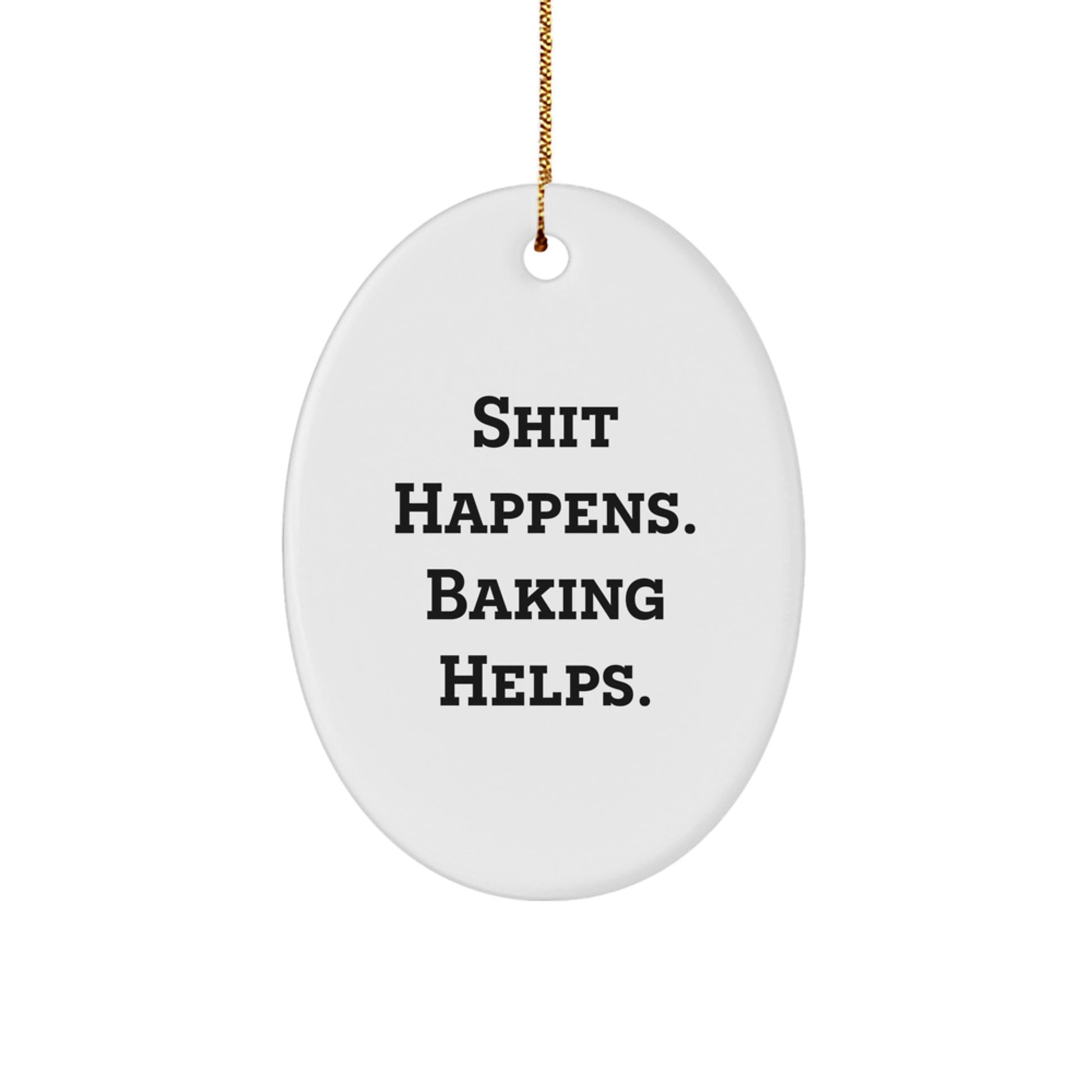 Funny Baking Oval Ornament Gifts from Men to Baking Lovers, Shit Happens. Baking Helps. Christmas Unique Gifts - Image 1