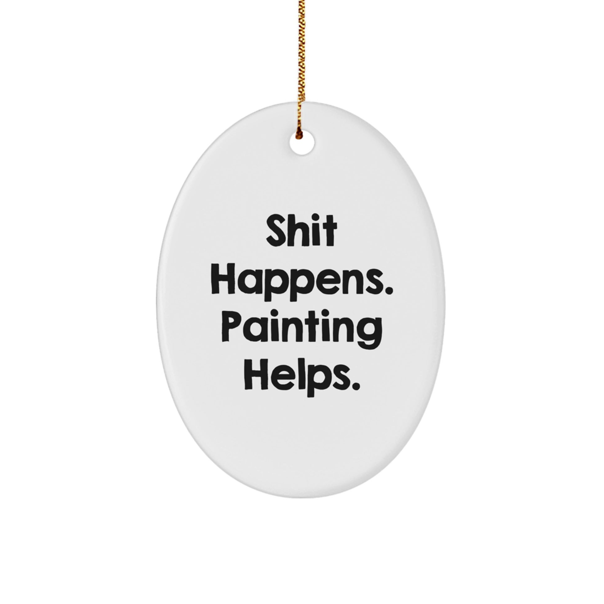 Funny Christmas Unique Gifts from Friends for Painting Enthusiasts Oval Ornament, 'Shit Happens. Painting Helps.' - Image 1