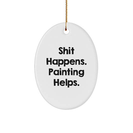 Funny Christmas Unique Gifts from Friends for Painting Enthusiasts Oval Ornament, 'Shit Happens. Painting Helps.' - Image 1