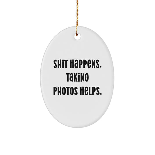Funny Taking Photos Oval Ornament Gifts from Men to Friends for Christmas - Shit Happens Taking Photos Helps - Oval Ornament - Image 1