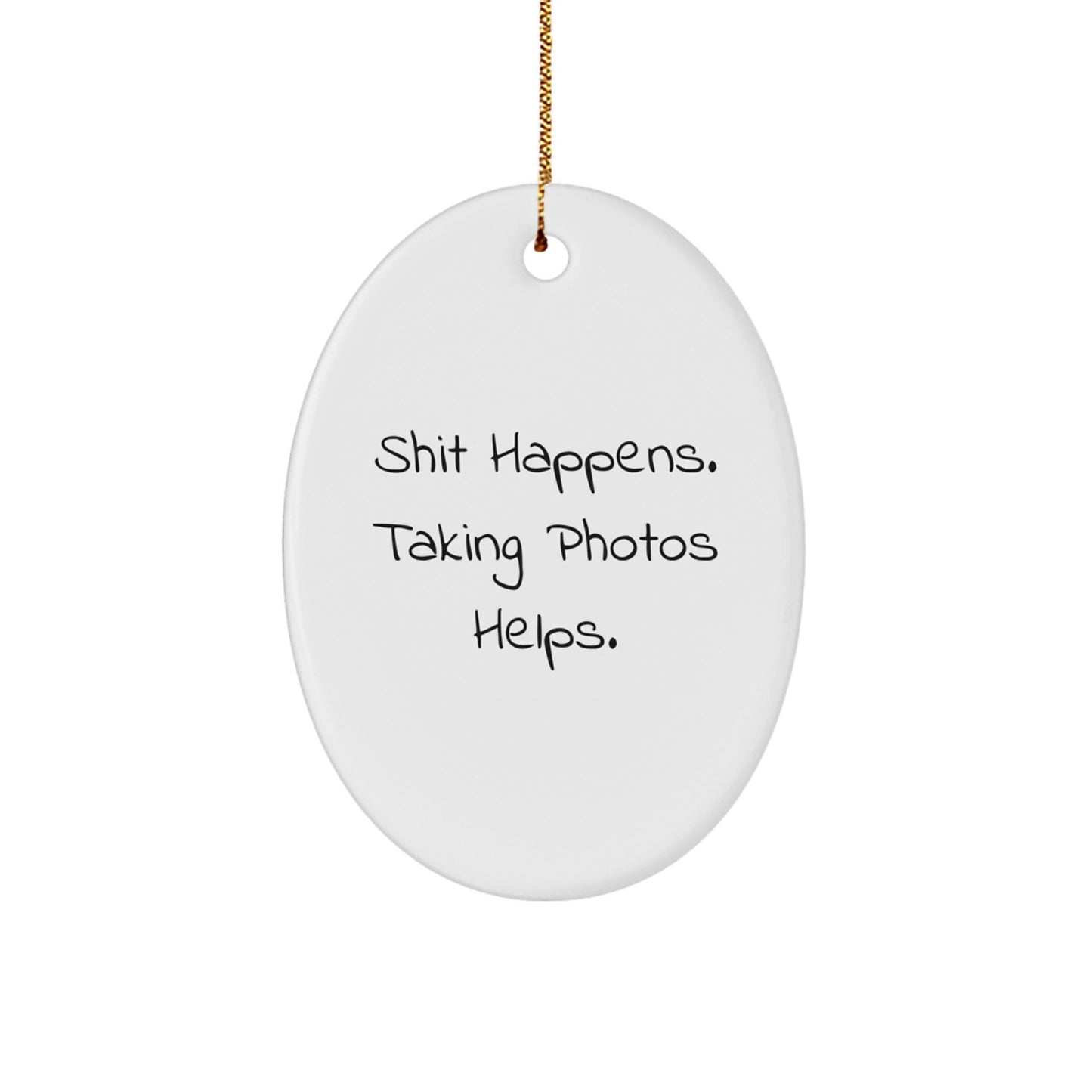Funny Taking Photos Gifts for Men and Women, Oval Ornament, Shit Happens. Taking Photos Helps. Christmas Unique - Image 1