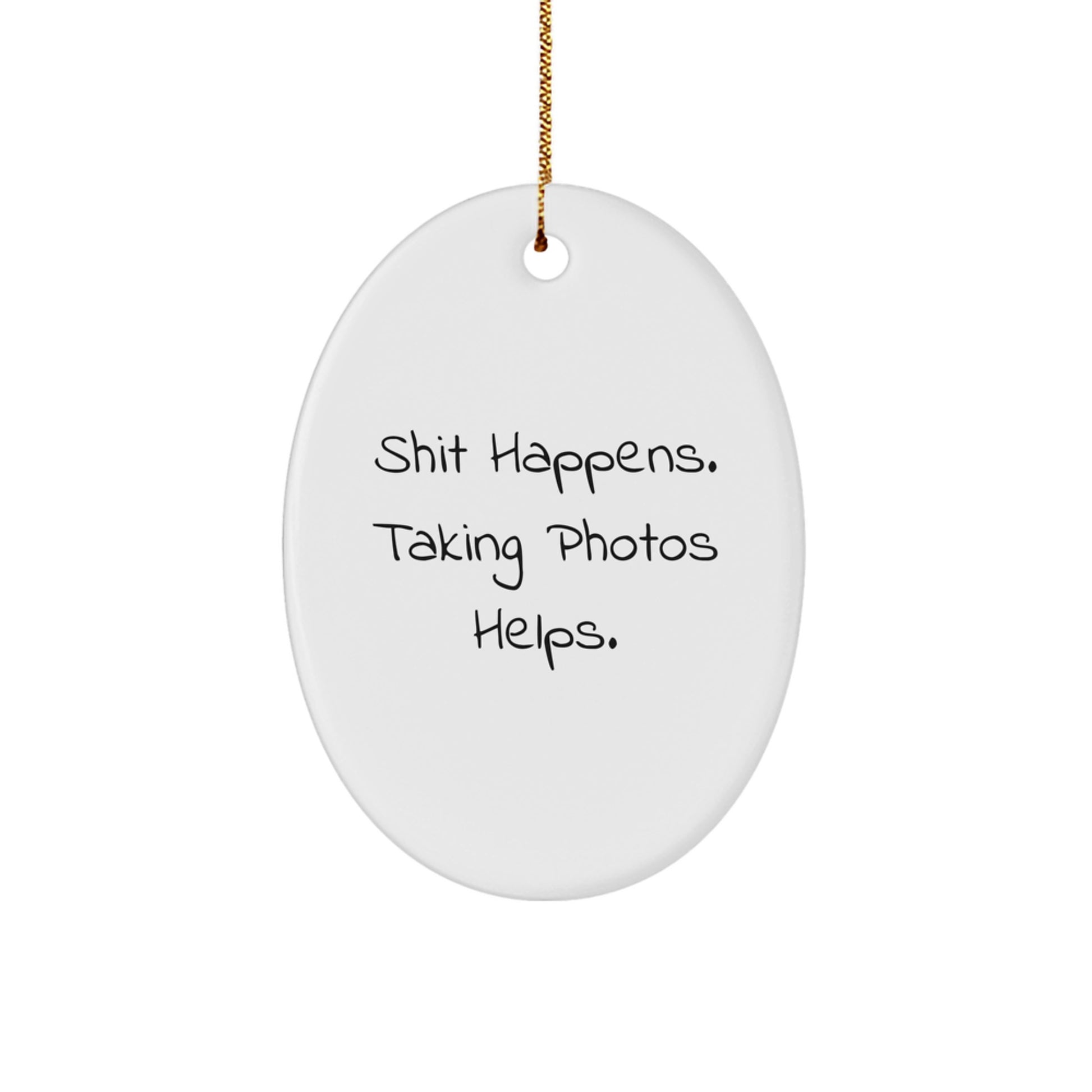 Funny Taking Photos Gifts for Men and Women, Oval Ornament, Shit Happens. Taking Photos Helps. Christmas Unique - Image 1
