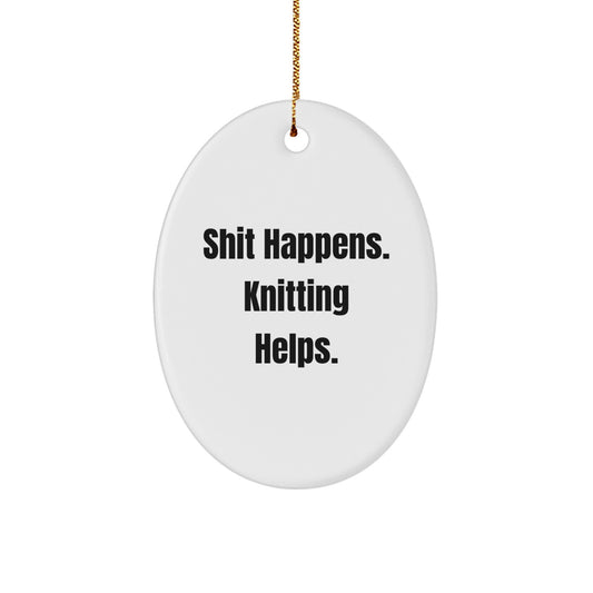 Funny Knitting Oval Ornament - Gifts from Family for Knitting Enthusiast - White Oval Shaped Decor - Shit Happens. Knitting Helps. - Image 1