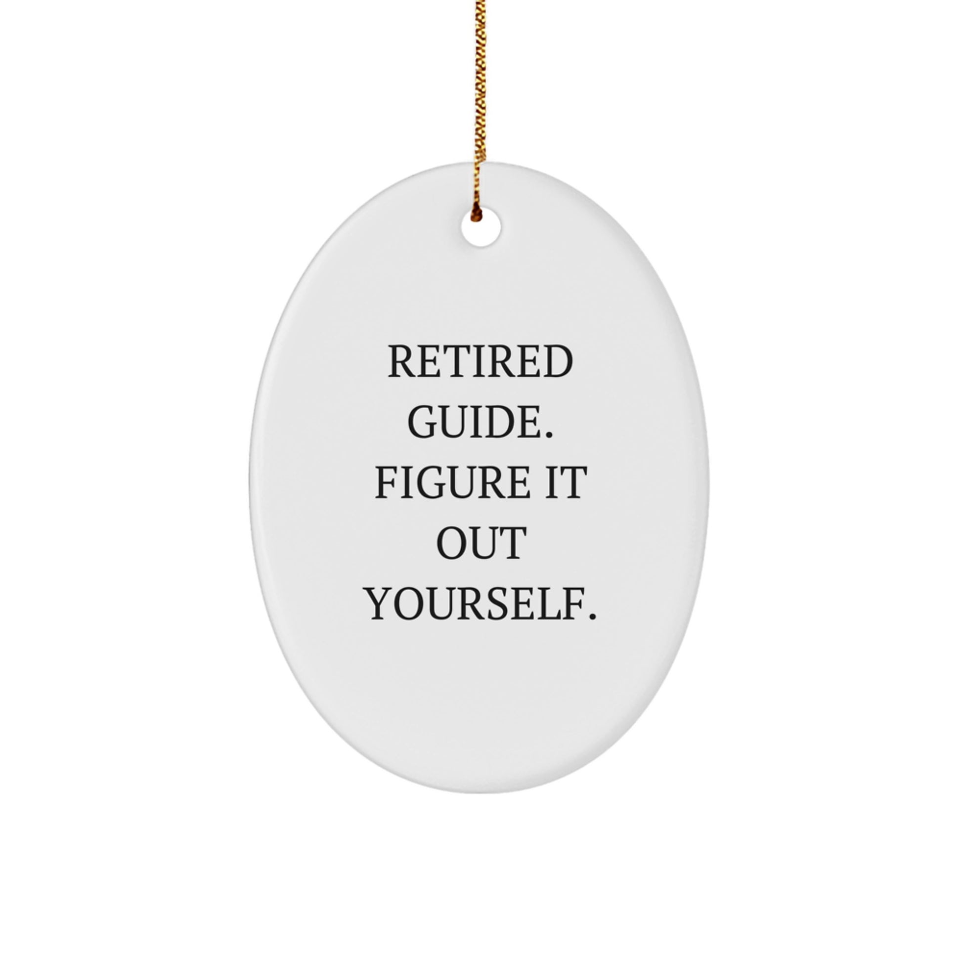 Guide Gifts from Men for Friends - Retired Guide Figured It Out Yourself Oval Ornament, White, Christmas - Image 1