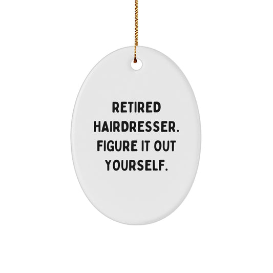 Funny Hairdresser Gifts from Friends - Oval Ornament with 'Retired Hairdresser. Figure It Out Yourself.' Quote - Christmas Unique Presents for Hairdresser - Image 1