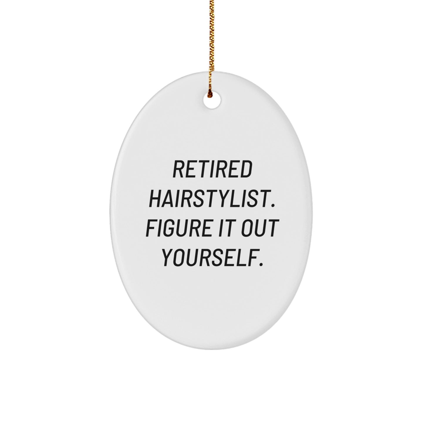 Hairstylist Gifts from Friends - 'Retired Hairstylist. Figure It Out Yourself.' Oval Ornament for Christmas - Image 1