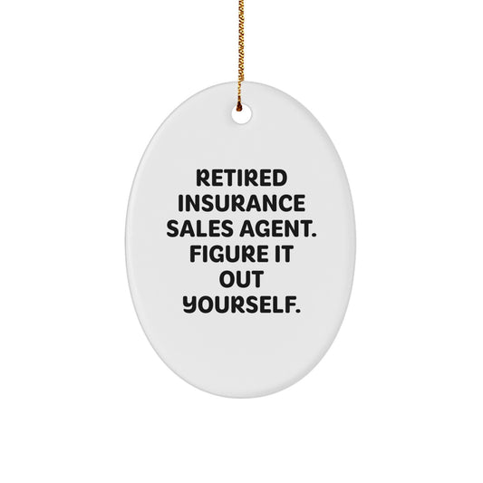 Insurance Sales Agent Gifts from Friends, 'Retired Insurance Sales Agent. Figure It Out Yourself.' Oval Ornament for Christmas - Image 1