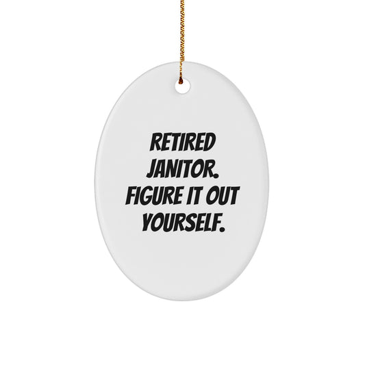 Funny Janitor Gifts from Friends for Retired Janitors - Oval Ornament with 'Retired Janitor. Figure It Out Yourself.' Quote - Christmas Unique Gifts - Image 1