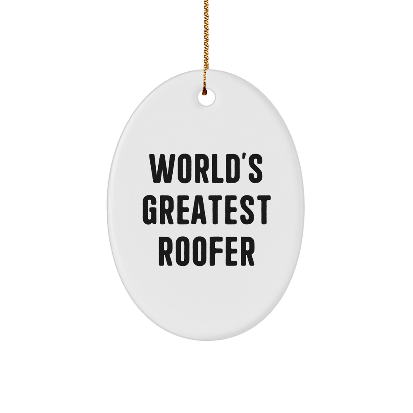 Funny Roofer Gifts for Him - Christmas Unique Gifts from Friends - Oval Ornament - World's Greatest Roofer Quote - Image 1