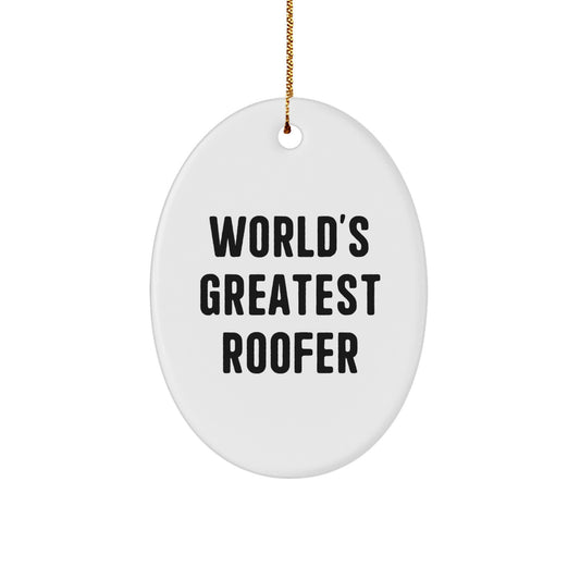Funny Roofer Gifts for Him - Christmas Unique Gifts from Friends - Oval Ornament - World's Greatest Roofer Quote - Image 1
