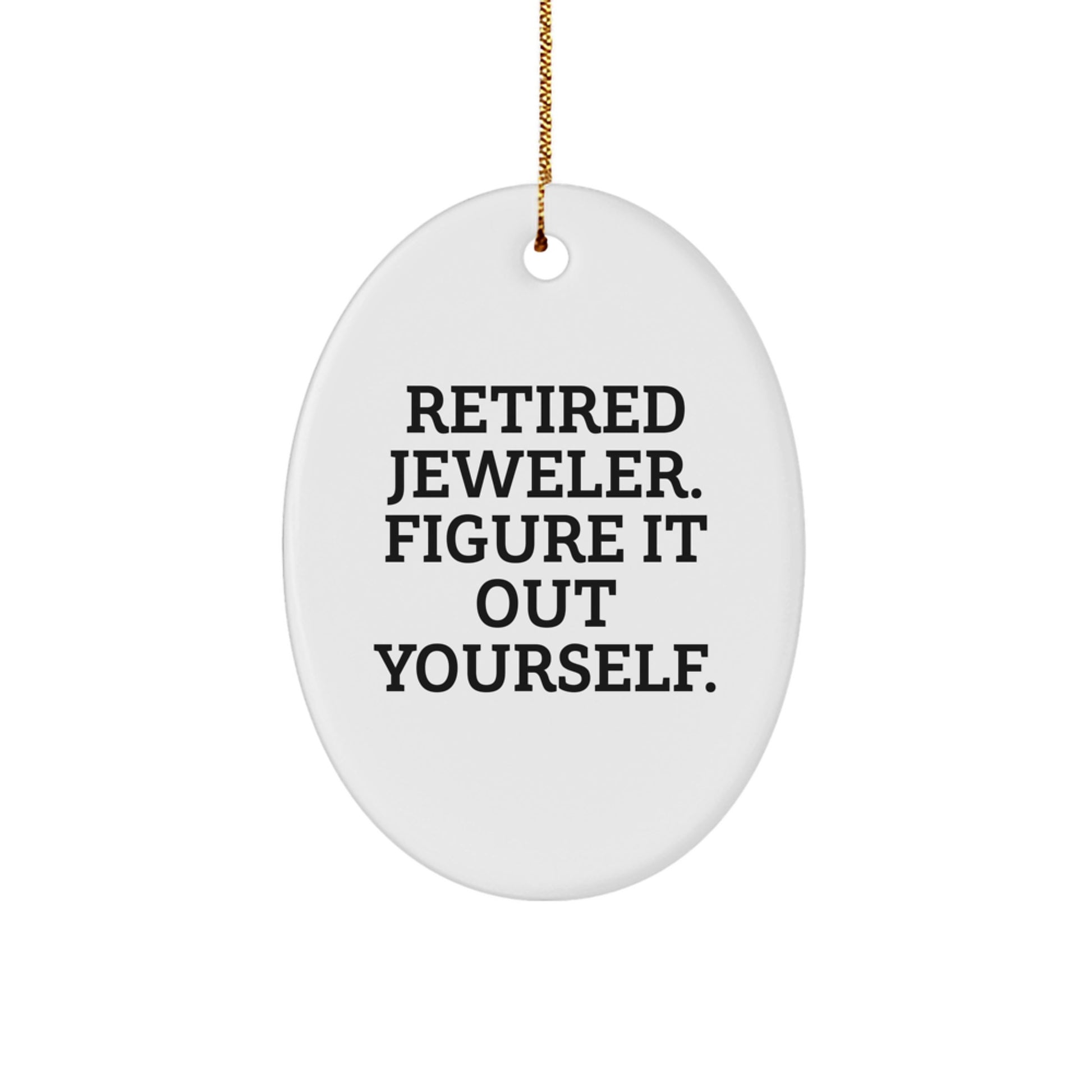 Jeweler Gifts from Friends - Retired Jeweler Figured It Out Yourself Oval Ornament, White, 3.25" tall, Christmas Unique Gifts - Image 1