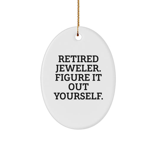 Jeweler Gifts from Friends - Retired Jeweler Figured It Out Yourself Oval Ornament, White, 3.25" tall, Christmas Unique Gifts - Image 1