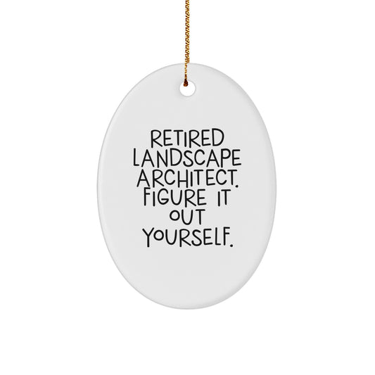 Funny Gifts from Retired Landscape Architects - Oval Ornament for Landscape Architect Friends and Coworkers - Retired Landscape Architect Figure It Out Yourself - Christmas Unique Gifts - Image 1