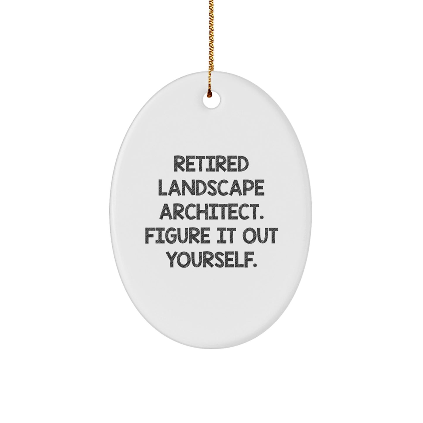 Landscape Architect Gifts from Friends, Funny Oval Ornament for Christmas - 'Retired Landscape Architect. Figure It Out Yourself.' - Image 1
