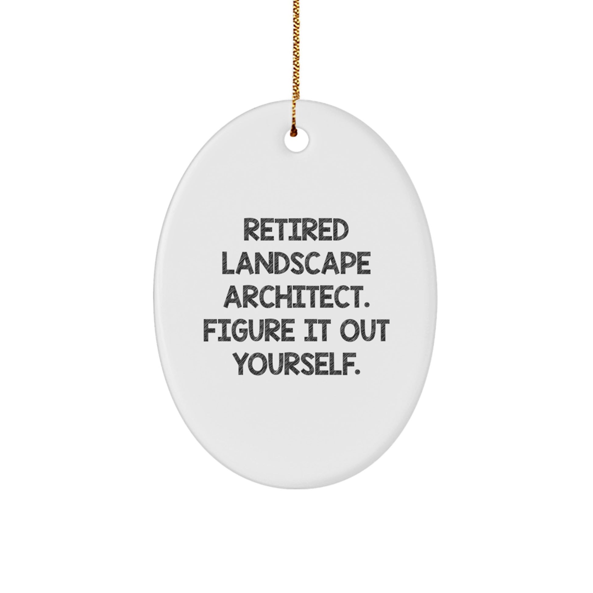 Landscape Architect Gifts from Friends, Funny Oval Ornament for Christmas - 'Retired Landscape Architect. Figure It Out Yourself.' - Image 1