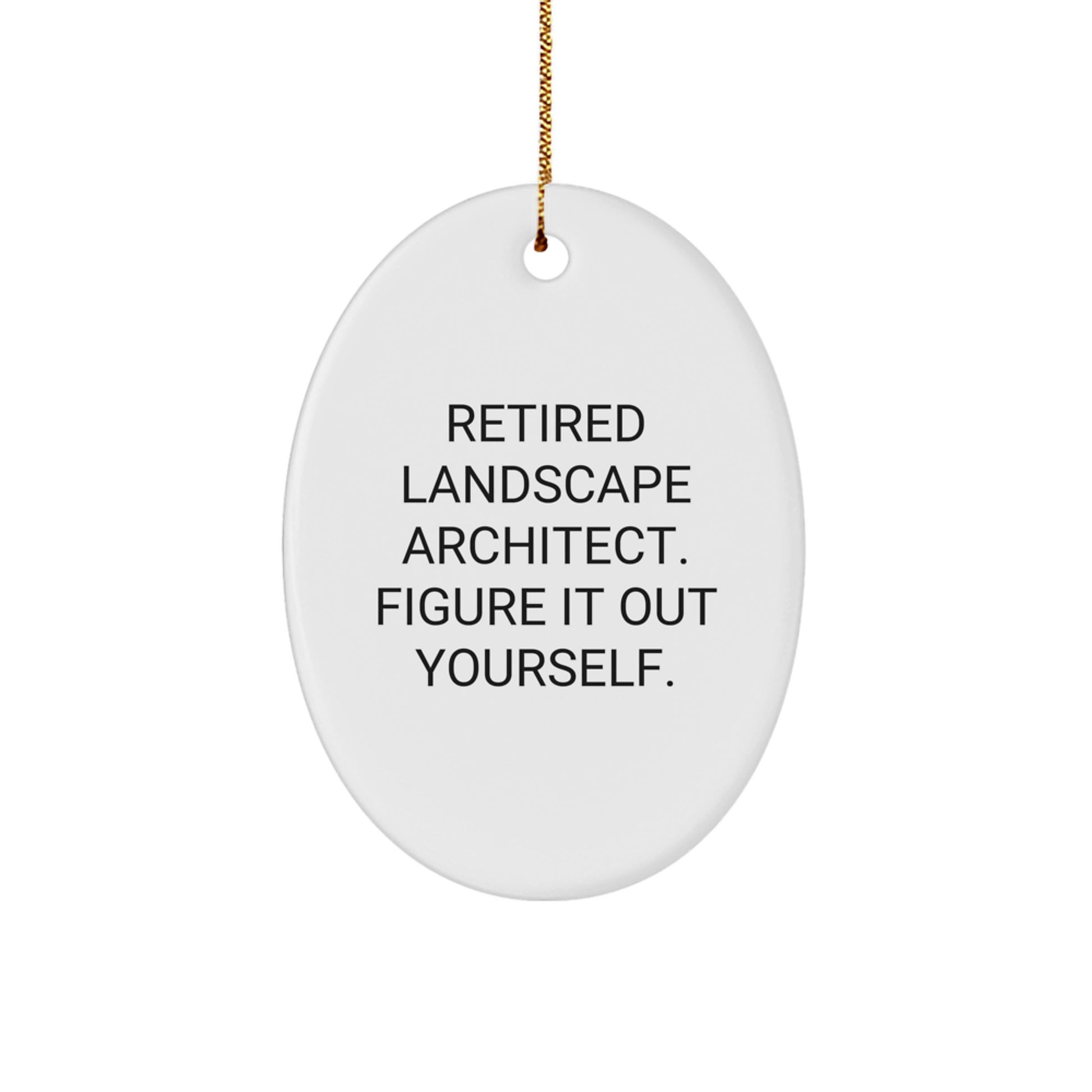 Landscape Architect Gifts from Friends - Oval Ornament with Funny Quote - 'Retired Landscape Architect. Figure It Out Yourself.' - Christmas Unique Gifts - Image 1
