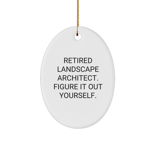 Landscape Architect Gifts from Friends - Oval Ornament with Funny Quote - 'Retired Landscape Architect. Figure It Out Yourself.' - Christmas Unique Gifts - Image 1