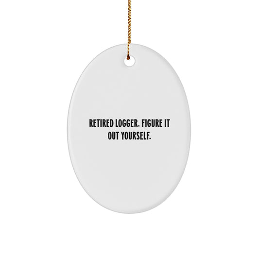 Funny Logger Gifts for Men, Oval Ornament, Retired Logger Figure It Out Yourself - Image 1