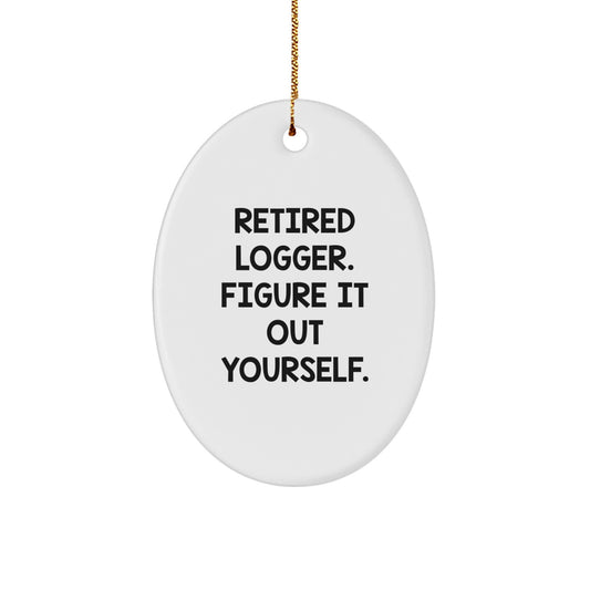 Funny Logger Gifts for Friends - Oval Ornament 'Retired Logger. Figure It Out Yourself.' - Unique Christmas Decorations with Gold Cord - Image 1