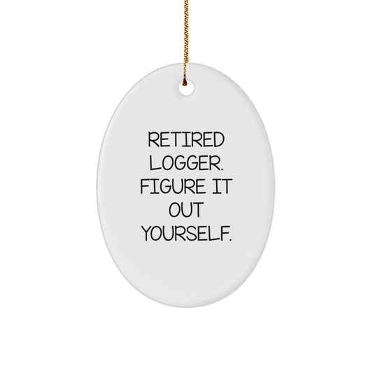 Funny Logger Christmas Unique Gift for Him, Logger Oval Ornament, Retired Logger Figure It Out, Unique Gifts for Men, Logger Enthusiasts - Image 1