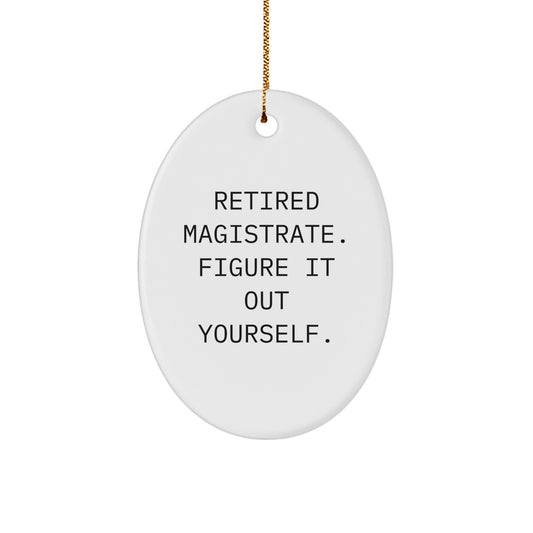 Magistrate Gifts from Friends and Family - Inspirational Oval Ornament for Christmas -'Retired Magistrate. Figure It Out Yourself.' - Image 1
