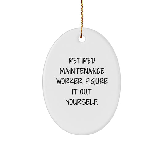 Funny Gifts for Maintenance Worker Men - Retired Maintenance Worker Figure It Out Yourself Oval Ornament for Christmas Unique Gifts from Friends and Family - Image 1