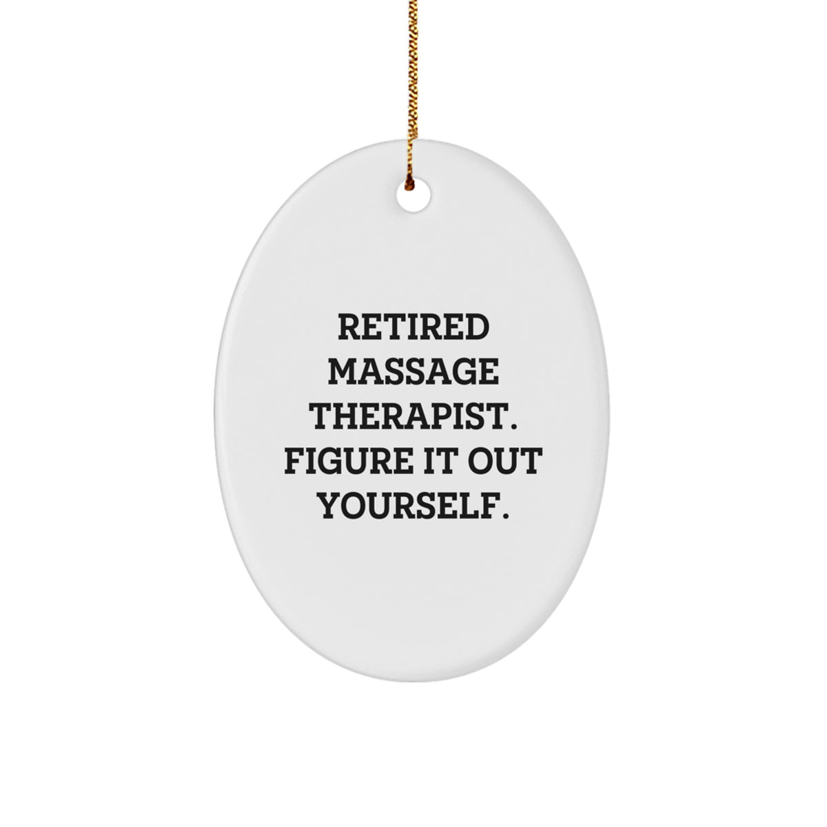 Funny Massage Therapist Gifts for Christmas - Oval Ornament from 'Figure It Out Yourself' Retired Massage Therapist - Unique Oval Decorations for Massage Therapists Men Women Friends Family - Image 1