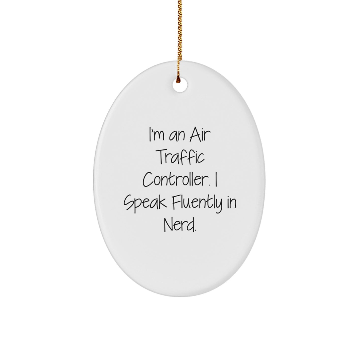 Funny Air Traffic Controller Oval Ornament Gifts from Friends, Christmas Unique Gifts for Air Traffic Controller, I'm An Air Traffic Controller. I Speak Fluently In genius. - Image 1